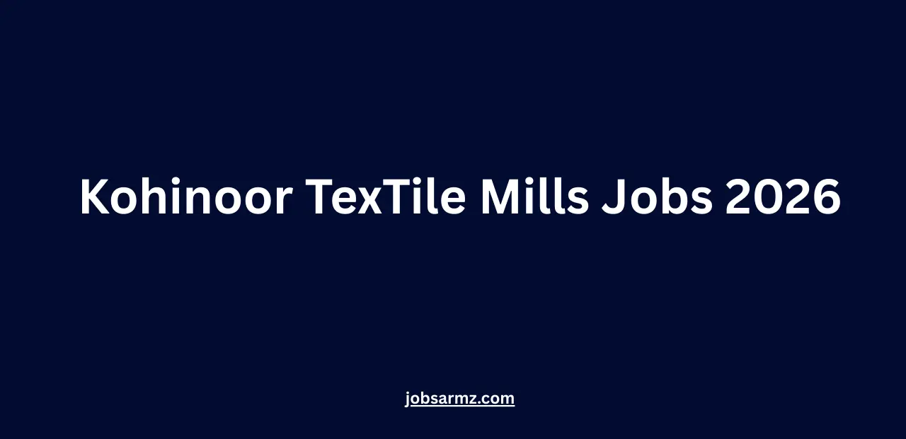 Kohinoor TexTile Mills Jobs 2026
