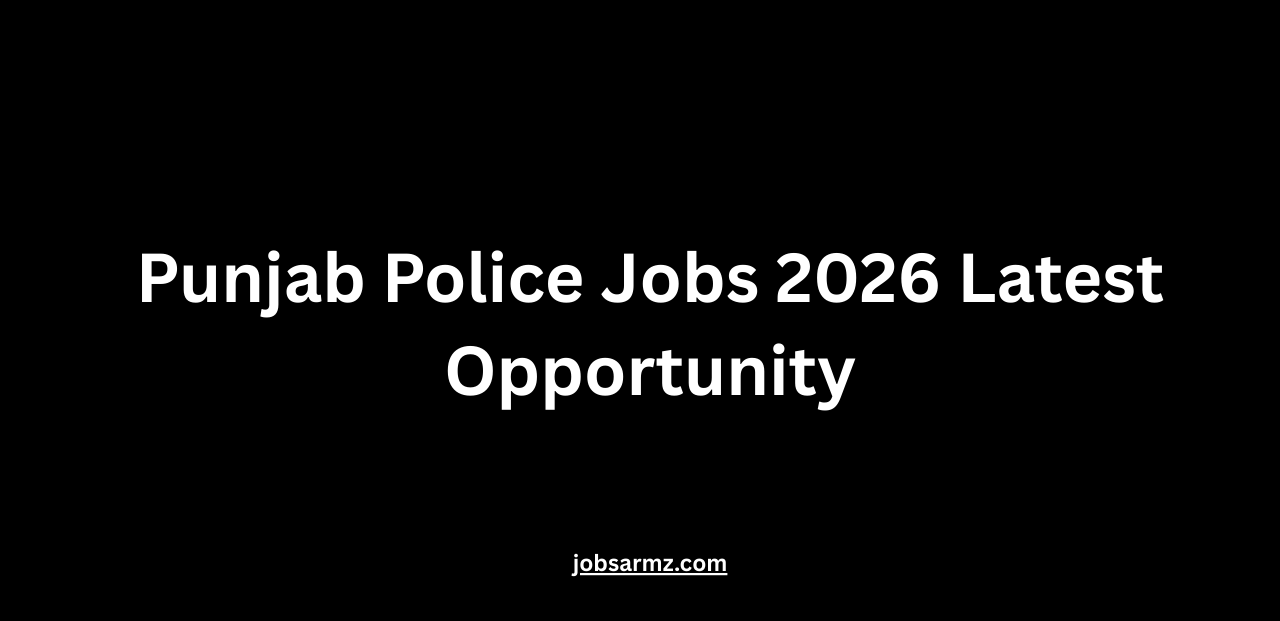 Punjab Police Jobs 2026 Latest Opportunity