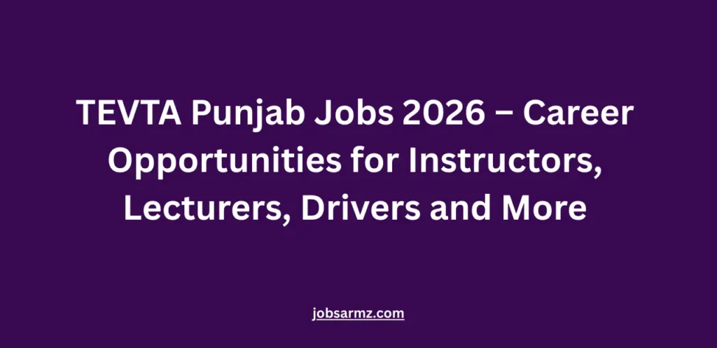 TEVTA Punjab Jobs 2026 – Career Opportunities for Instructors, Lecturers, Drivers and More